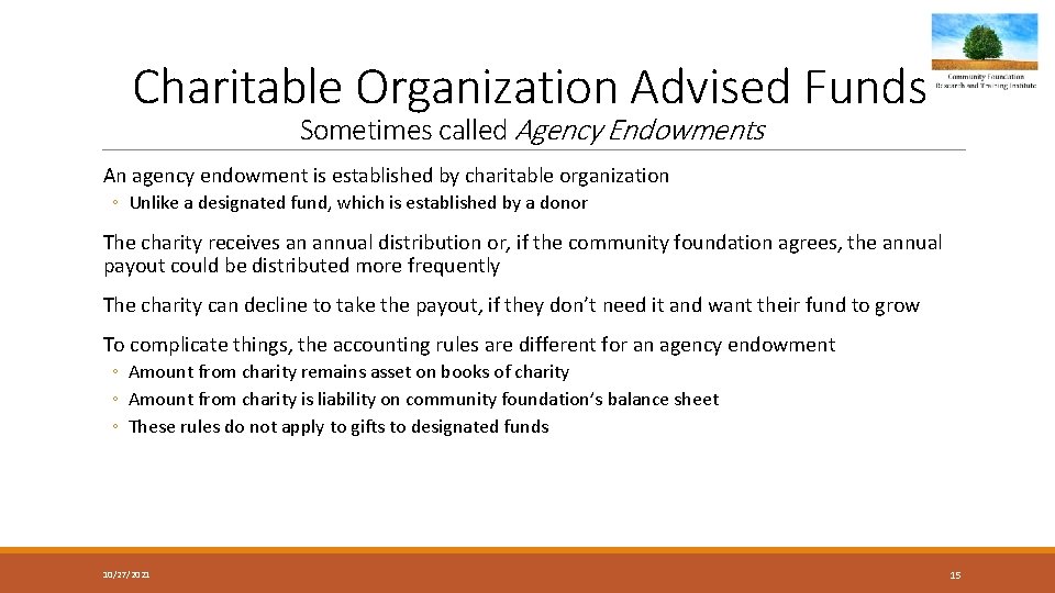 Charitable Organization Advised Funds Sometimes called Agency Endowments An agency endowment is established by