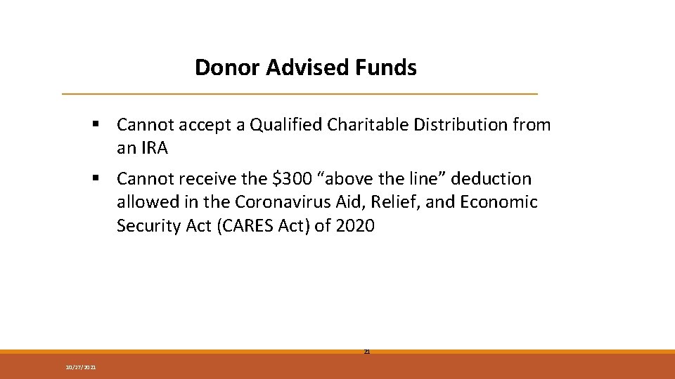 Donor Advised Funds § Cannot accept a Qualified Charitable Distribution from an IRA §