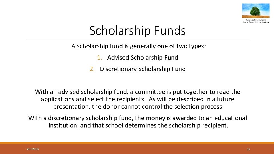 Scholarship Funds A scholarship fund is generally one of two types: 1. Advised Scholarship