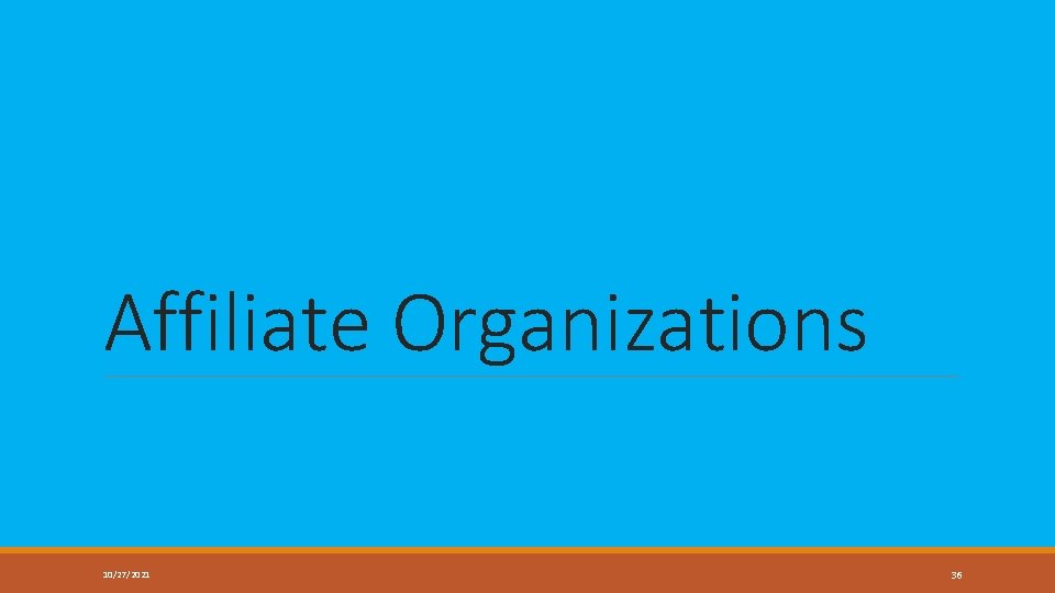 Affiliate Organizations 10/27/2021 36 