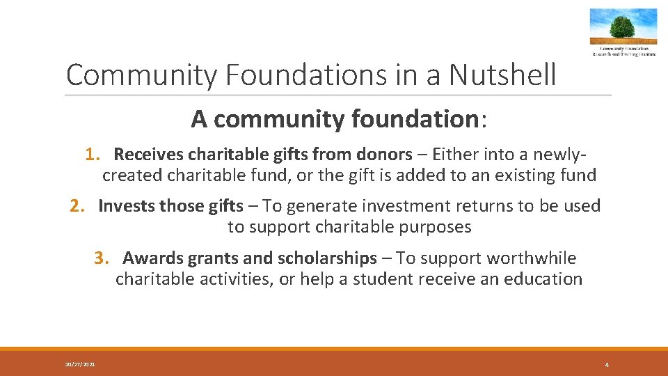 Community Foundations in a Nutshell A community foundation: 1. Receives charitable gifts from donors