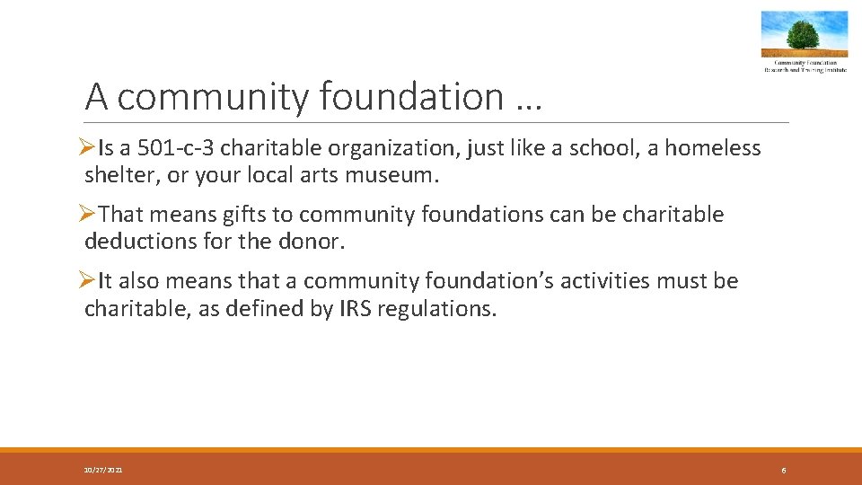 A community foundation … ØIs a 501 -c-3 charitable organization, just like a school,