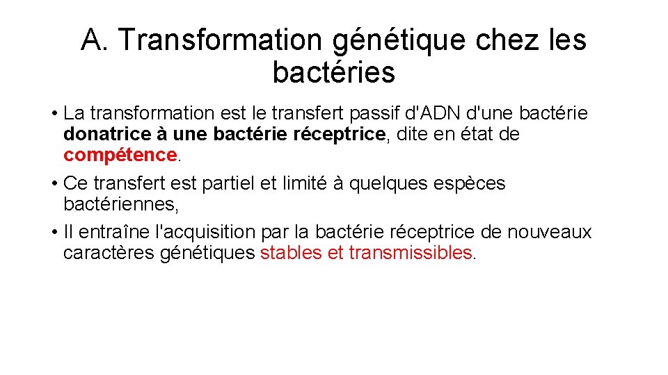 A. Transformation génétique chez les bactéries • La transformation est le transfert passif d'ADN