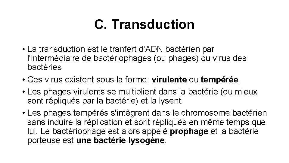 C. Transduction • La transduction est le tranfert d'ADN bactérien par l'intermédiaire de bactériophages