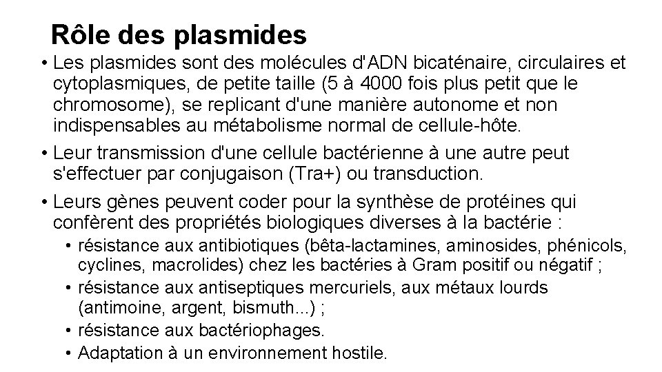 Rôle des plasmides • Les plasmides sont des molécules d'ADN bicaténaire, circulaires et cytoplasmiques,