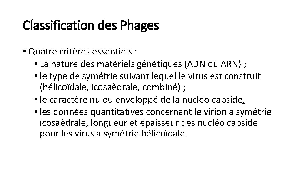 Classification des Phages • Quatre critères essentiels : • La nature des matériels génétiques