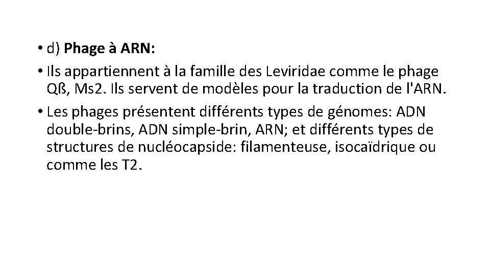  • d) Phage à ARN: • Ils appartiennent à la famille des Leviridae