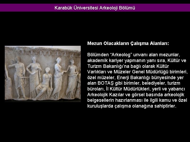 Karabük Üniversitesi Arkeoloji Bölümü Mezun Olacakların Çalışma Alanları: Bölümden “Arkeolog” unvanı alan mezunlar, akademik