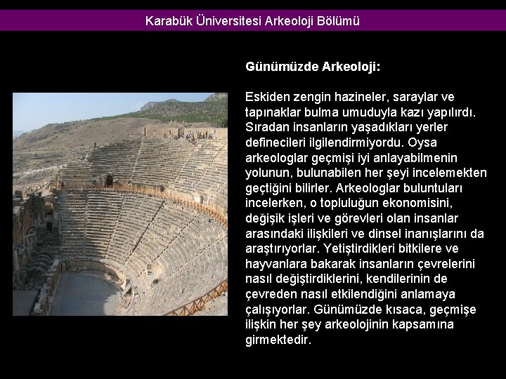 Karabük Üniversitesi Arkeoloji Bölümü Günümüzde Arkeoloji: Eskiden zengin hazineler, saraylar ve tapınaklar bulma umuduyla
