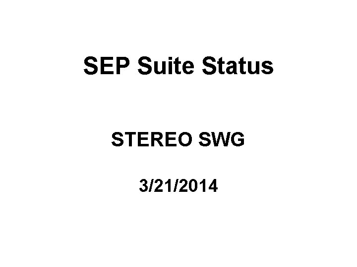 SEP Suite Status STEREO SWG 3/21/2014 