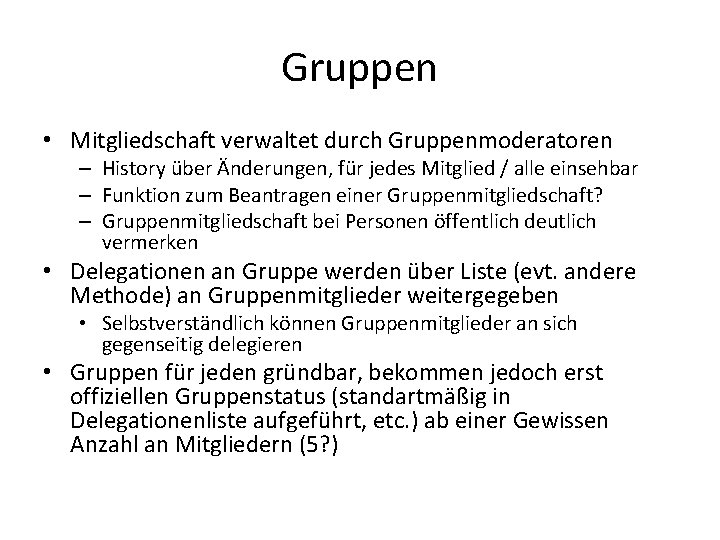 Gruppen • Mitgliedschaft verwaltet durch Gruppenmoderatoren – History über Änderungen, für jedes Mitglied /