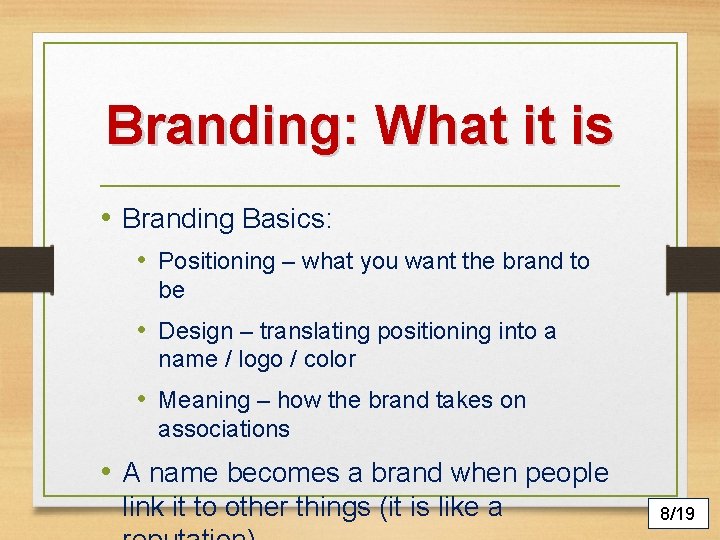 Branding: What it is • Branding Basics: • Positioning – what you want the