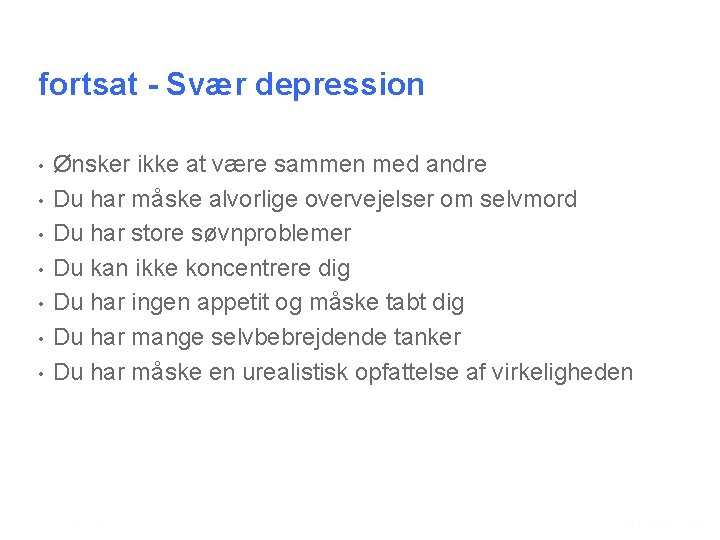 fortsat - Svær depression • • Ønsker ikke at være sammen med andre Du