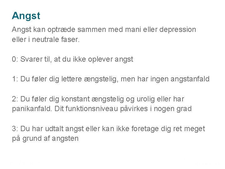 Angst kan optræde sammen med mani eller depression eller i neutrale faser. 0: Svarer