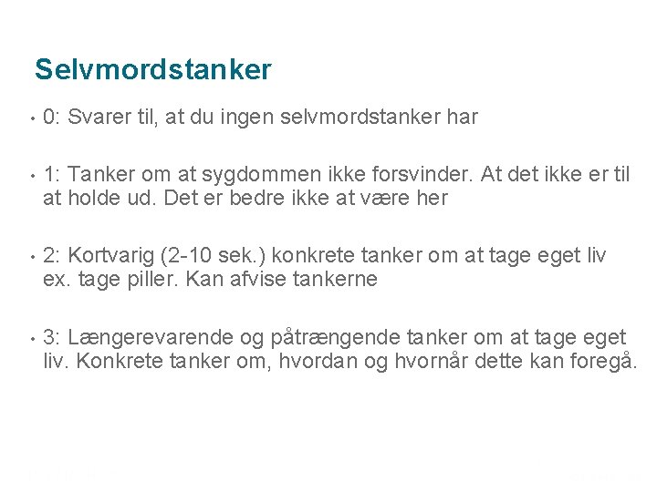 Selvmordstanker • 0: Svarer til, at du ingen selvmordstanker har • 1: Tanker om