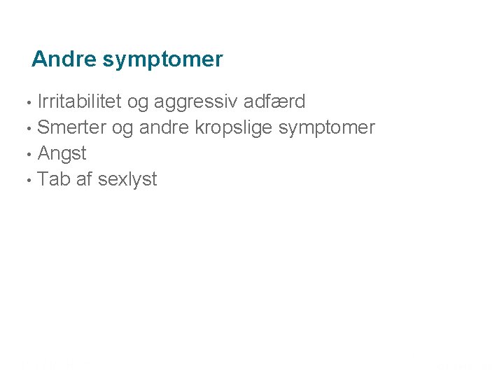 Andre symptomer Irritabilitet og aggressiv adfærd • Smerter og andre kropslige symptomer • Angst