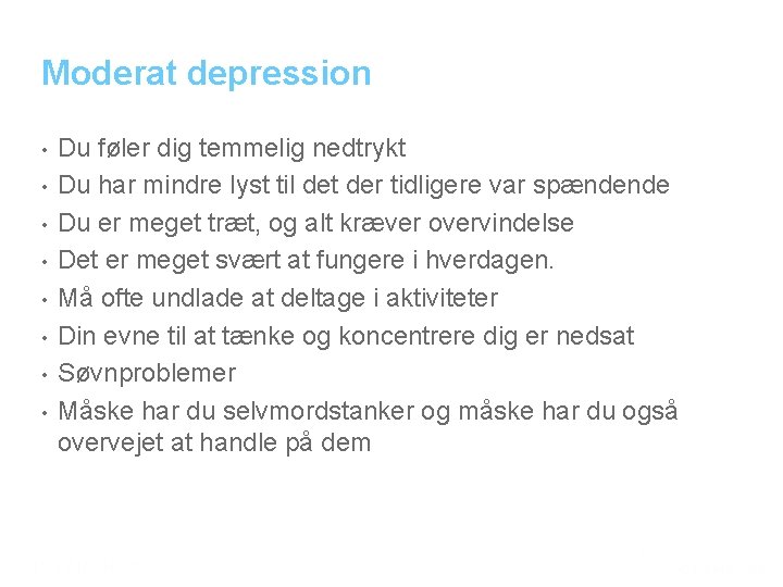 Moderat depression • • Du føler dig temmelig nedtrykt Du har mindre lyst til