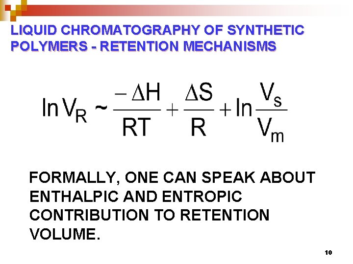 LIQUID CHROMATOGRAPHY OF SYNTHETIC POLYMERS - RETENTION MECHANISMS FORMALLY, ONE CAN SPEAK ABOUT ENTHALPIC