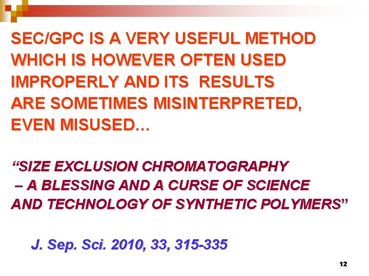 SEC/GPC IS A VERY USEFUL METHOD WHICH IS HOWEVER OFTEN USED IMPROPERLY AND ITS