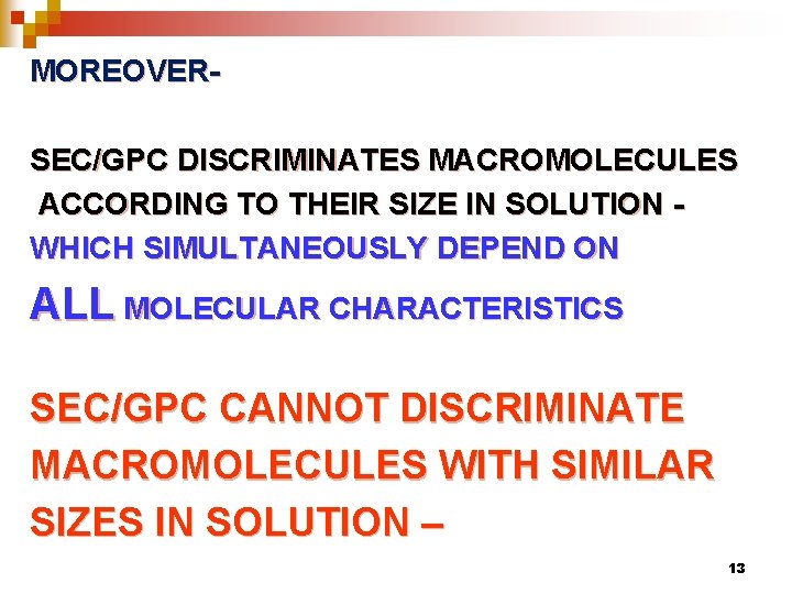 MOREOVERSEC/GPC DISCRIMINATES MACROMOLECULES ACCORDING TO THEIR SIZE IN SOLUTION WHICH SIMULTANEOUSLY DEPEND ON ALL