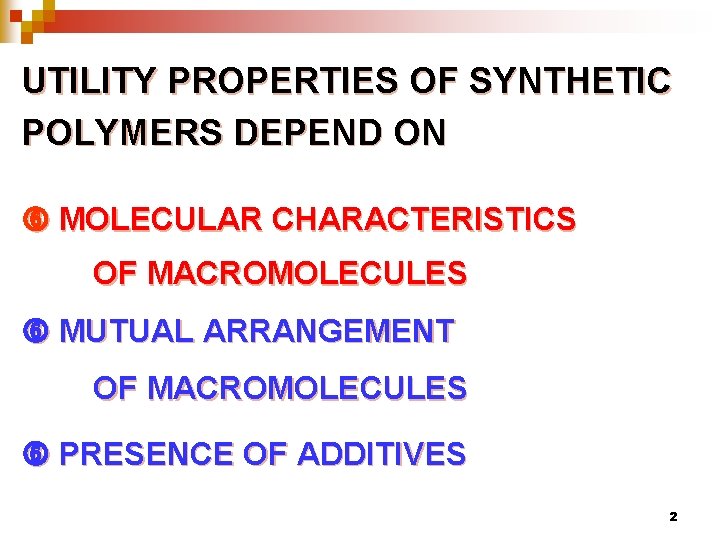 UTILITY PROPERTIES OF SYNTHETIC POLYMERS DEPEND ON MOLECULAR CHARACTERISTICS OF MACROMOLECULES MUTUAL ARRANGEMENT OF