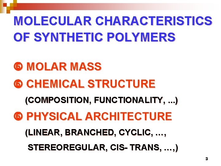MOLECULAR CHARACTERISTICS OF SYNTHETIC POLYMERS MOLAR MASS CHEMICAL STRUCTURE (COMPOSITION, FUNCTIONALITY, . . .