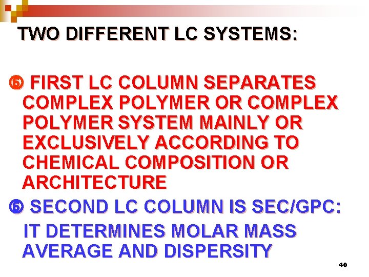 TWO DIFFERENT LC SYSTEMS: FIRST LC COLUMN SEPARATES COMPLEX POLYMER OR COMPLEX POLYMER SYSTEM