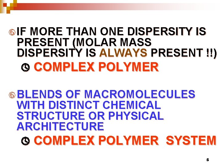  IF MORE THAN ONE DISPERSITY IS PRESENT (MOLAR MASS DISPERSITY IS ALWAYS PRESENT