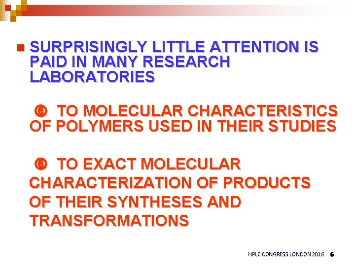 n SURPRISINGLY LITTLE ATTENTION IS PAID IN MANY RESEARCH LABORATORIES TO MOLECULAR CHARACTERISTICS OF