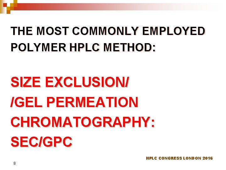 THE MOST COMMONLY EMPLOYED POLYMER HPLC METHOD: SIZE EXCLUSION/ /GEL PERMEATION CHROMATOGRAPHY: SEC/GPC HPLC
