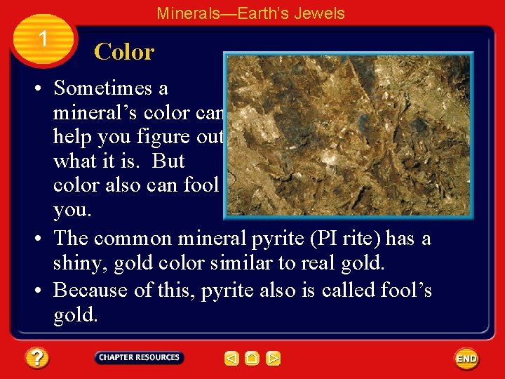 Minerals—Earth’s Jewels 1 Color • Sometimes a mineral’s color can help you figure out