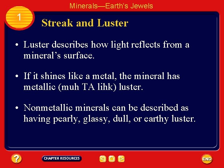 Minerals—Earth’s Jewels 1 Streak and Luster • Luster describes how light reflects from a
