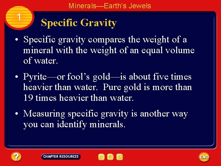 Minerals—Earth’s Jewels 1 Specific Gravity • Specific gravity compares the weight of a mineral
