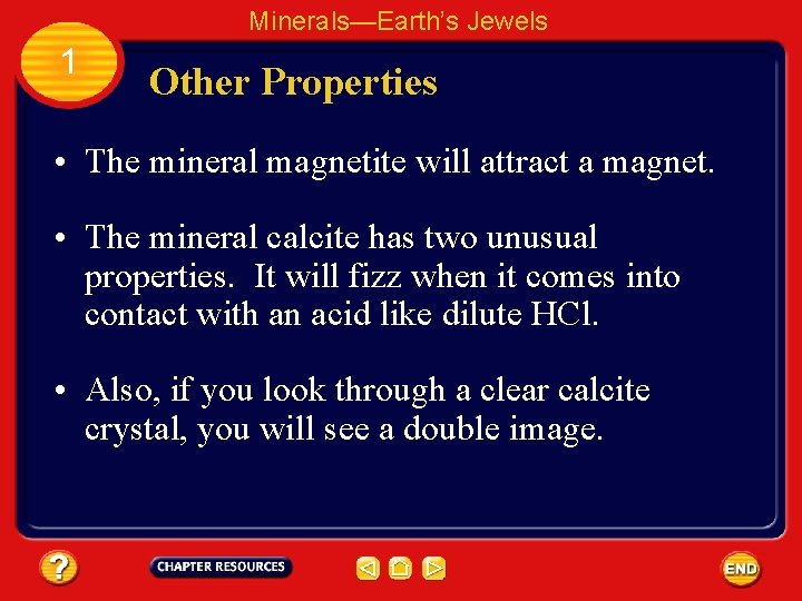 Minerals—Earth’s Jewels 1 Other Properties • The mineral magnetite will attract a magnet. •