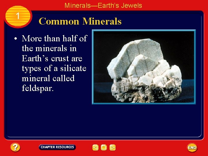 Minerals—Earth’s Jewels 1 Common Minerals • More than half of the minerals in Earth’s