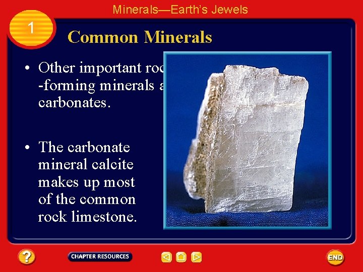 Minerals—Earth’s Jewels 1 Common Minerals • Other important rock -forming minerals are carbonates. •