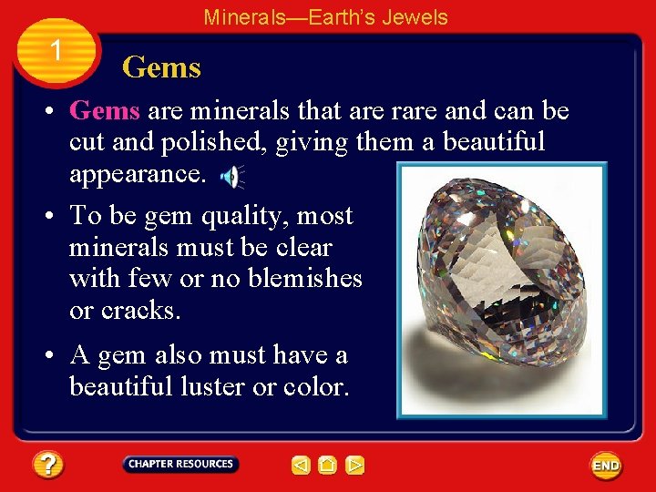 Minerals—Earth’s Jewels 1 Gems • Gems are minerals that are rare and can be