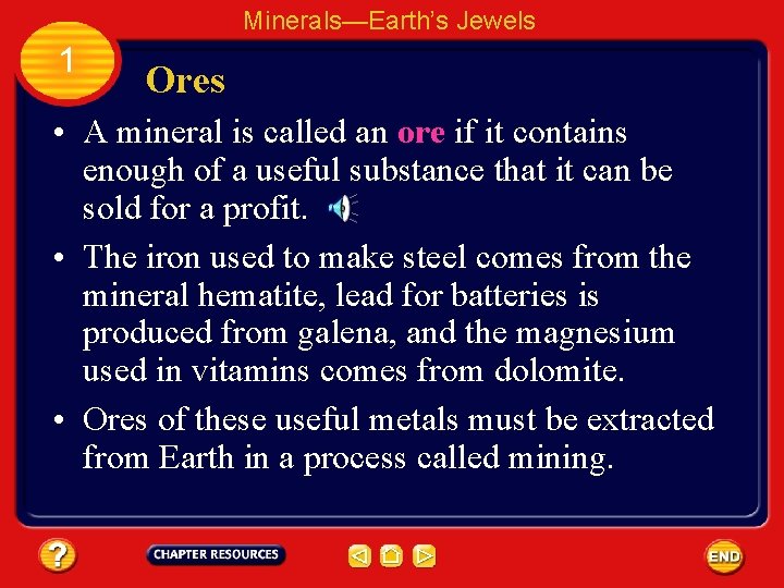 Minerals—Earth’s Jewels 1 Ores • A mineral is called an ore if it contains