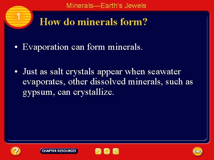Minerals—Earth’s Jewels 1 How do minerals form? • Evaporation can form minerals. • Just