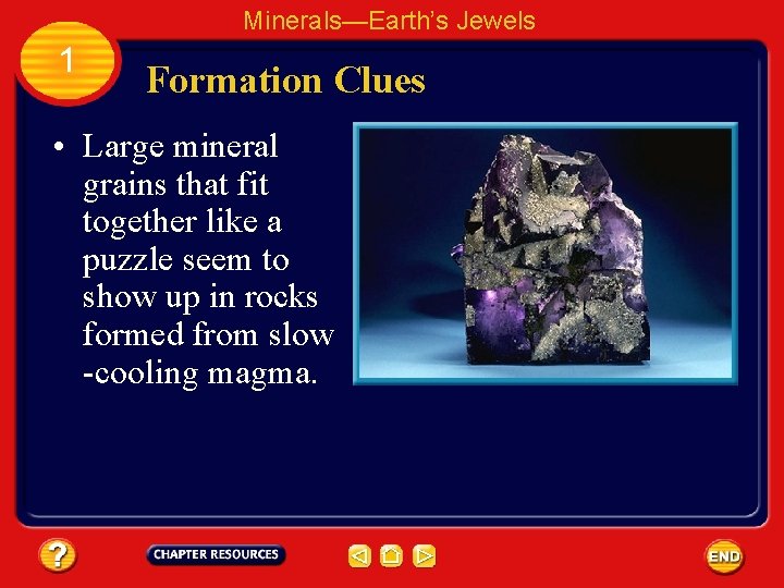 Minerals—Earth’s Jewels 1 Formation Clues • Large mineral grains that fit together like a