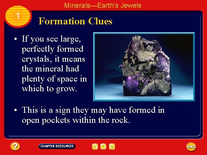 Minerals—Earth’s Jewels 1 Formation Clues • If you see large, perfectly formed crystals, it
