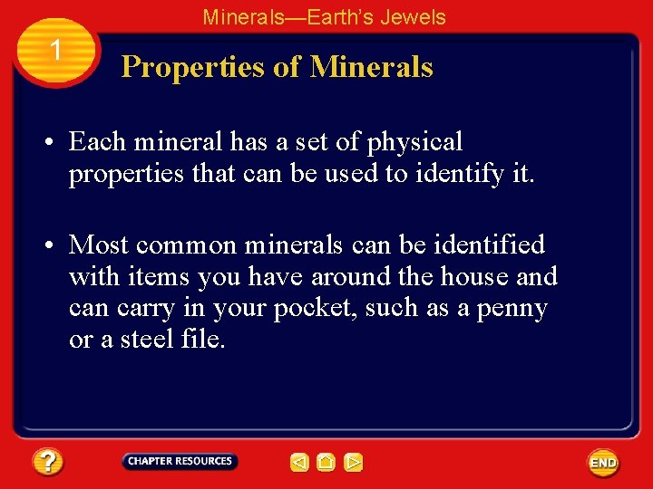 Minerals—Earth’s Jewels 1 Properties of Minerals • Each mineral has a set of physical