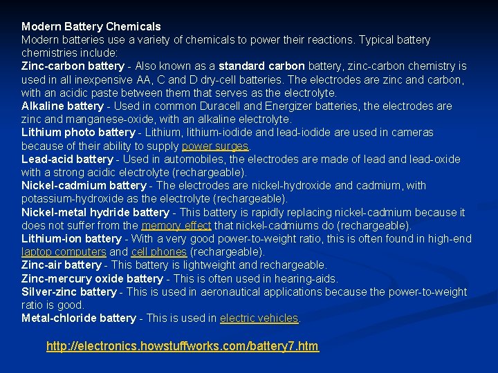 Modern Battery Chemicals Modern batteries use a variety of chemicals to power their reactions.