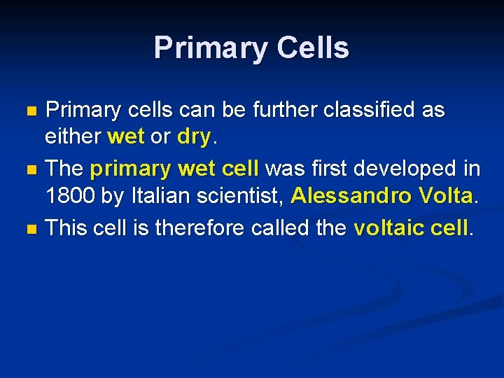 Primary Cells Primary cells can be further classified as either wet or dry. n