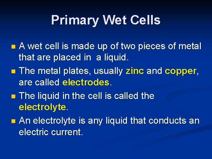 Primary Wet Cells A wet cell is made up of two pieces of metal