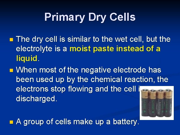 Primary Dry Cells The dry cell is similar to the wet cell, but the