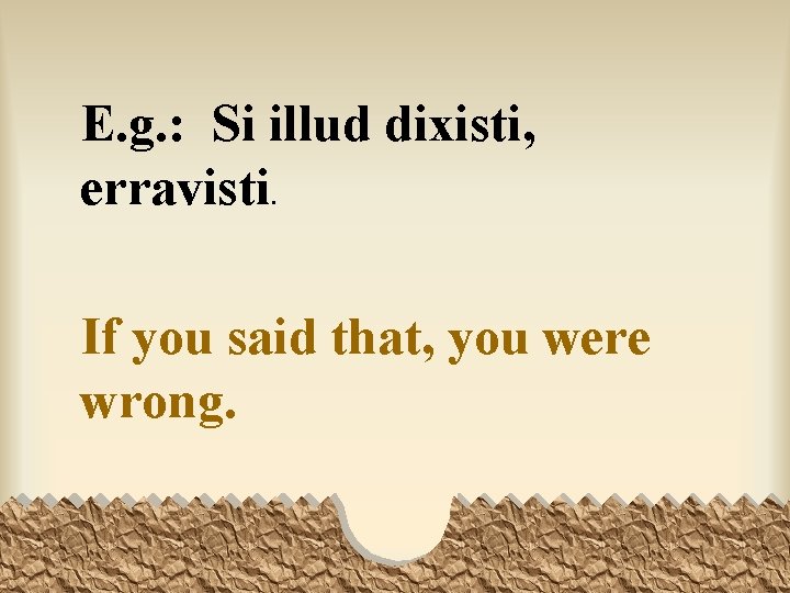 E. g. : Si illud dixisti, erravisti. If you said that, you were wrong.