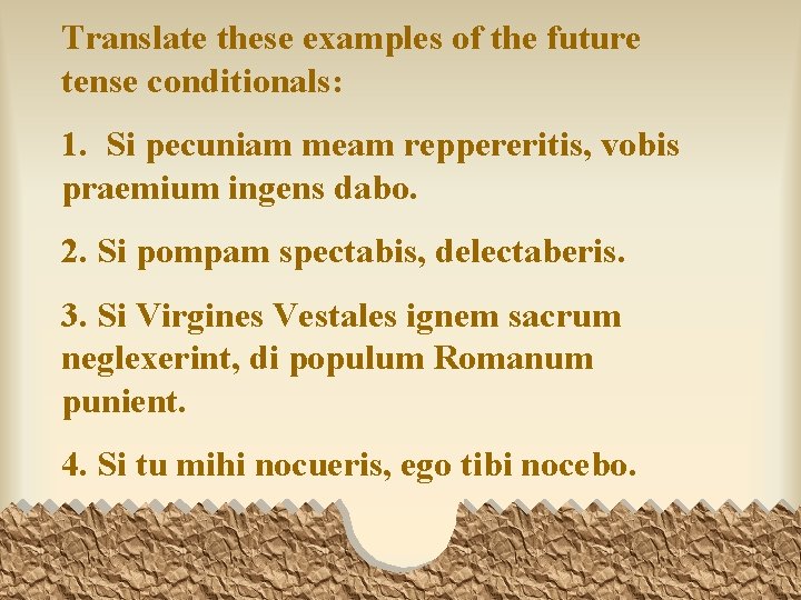 Translate these examples of the future tense conditionals: 1. Si pecuniam meam reppereritis, vobis