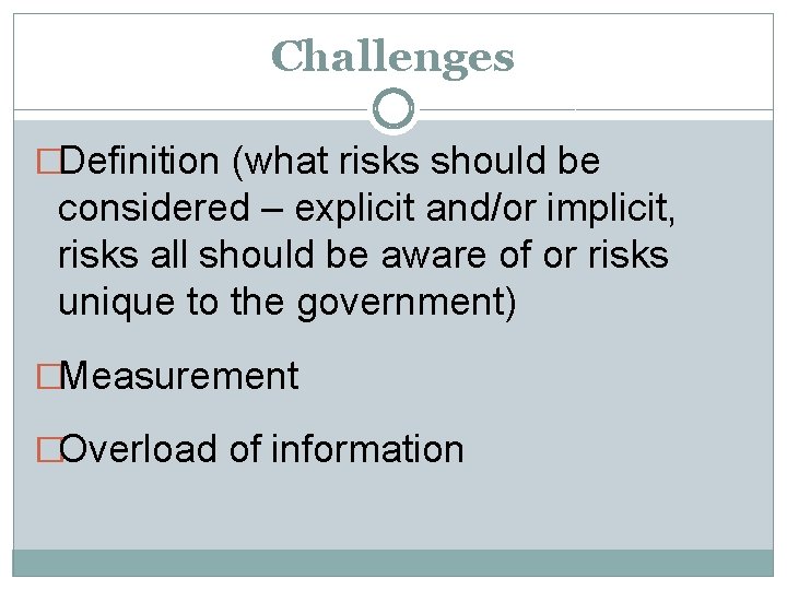 Challenges �Definition (what risks should be considered – explicit and/or implicit, risks all should