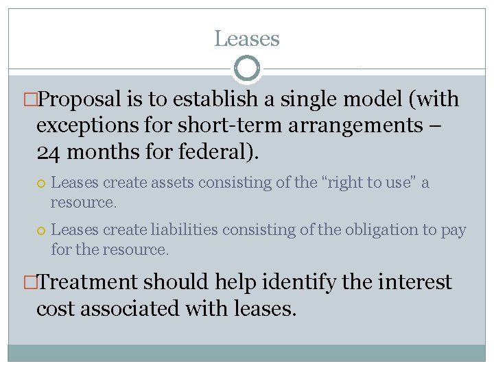 Leases �Proposal is to establish a single model (with exceptions for short-term arrangements –